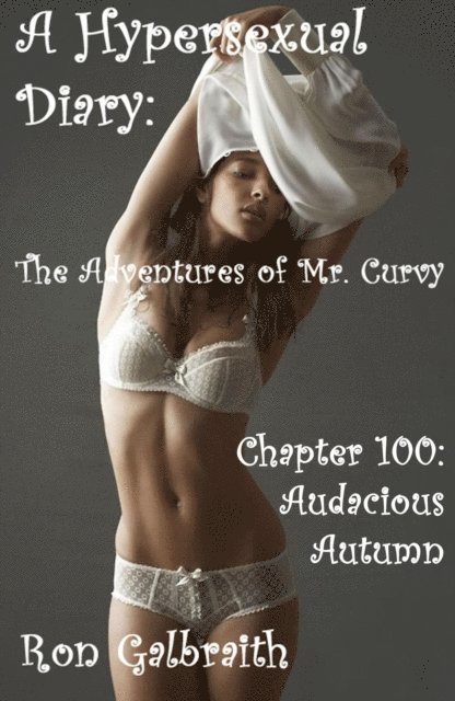 Ron Galbraith - Audacious Autumn   (A Hypersexual Diary: The Adventures of Mr. Curvy, Chapter 100), E-bok