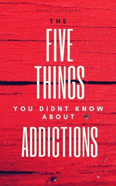 Shane Cuthbert - Five Things You didn't Know About Addictions, E-bok. Tillgänglighet: Lägg i varukorg
