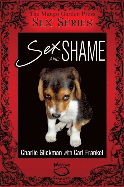 Carl Frankel, Charlie Glickman - Sex and Shame: A Short Guide to Managing Shame in Bed, E-bok