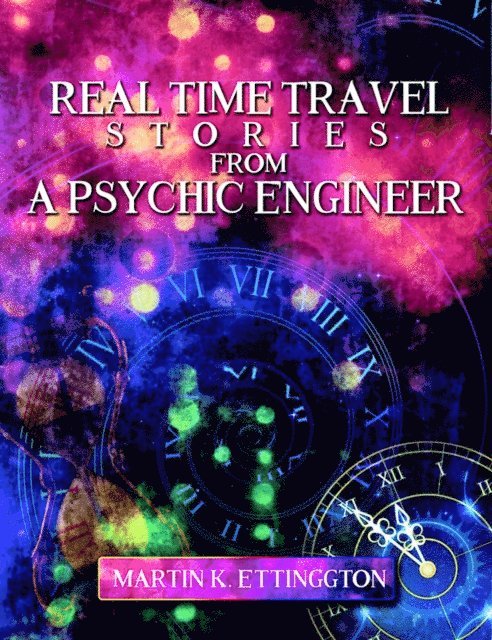Martin Ettington - Real Time Travel Stories From A Psychic Engineer, E-bok