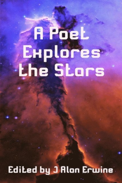 J Alan Erwine - Poet Explores the Stars, E-bok