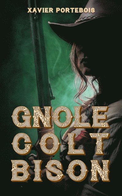 Xavier Portebois - Gnole. Colt. Bison., E-bok