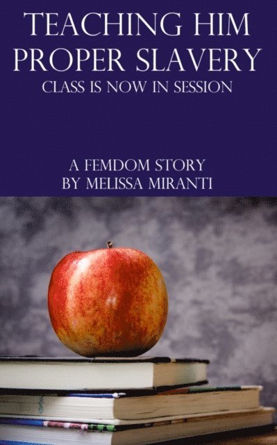 Melissa Miranti - Teaching Him Proper Slavery: Class Is Now In Session, E-bok
