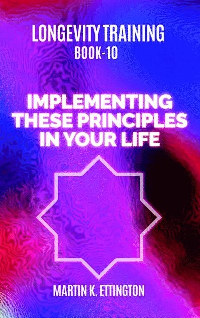 Martin Ettington - Longevity Training-Book 10-Implementing the 10 Principles, E-bok