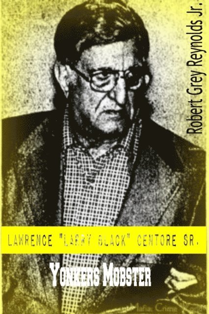 Jr Robert Grey Reynolds - Lawrence &quote;Larry Black&quote; Centore Sr. Yonkers Mobster, E-bok. Tillgänglighet: Lägg i varukorg