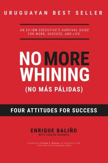 Enrique Balino - No More Whining (No Mas Palidas) Four Attitudes For Success, E-bok