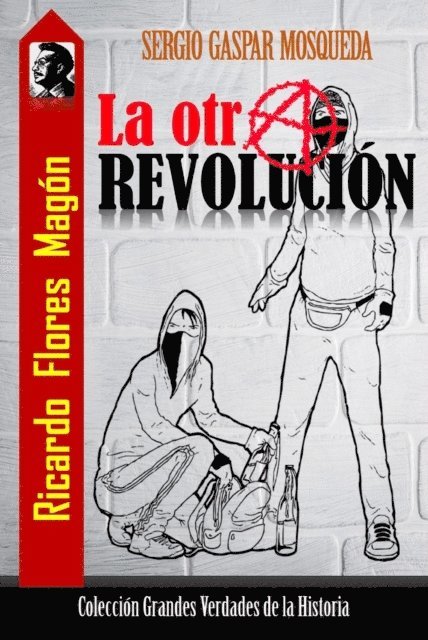 Sergio Gaspar Mosqueda - Ricardo Flores Magon. La otra revolucion, E-bok