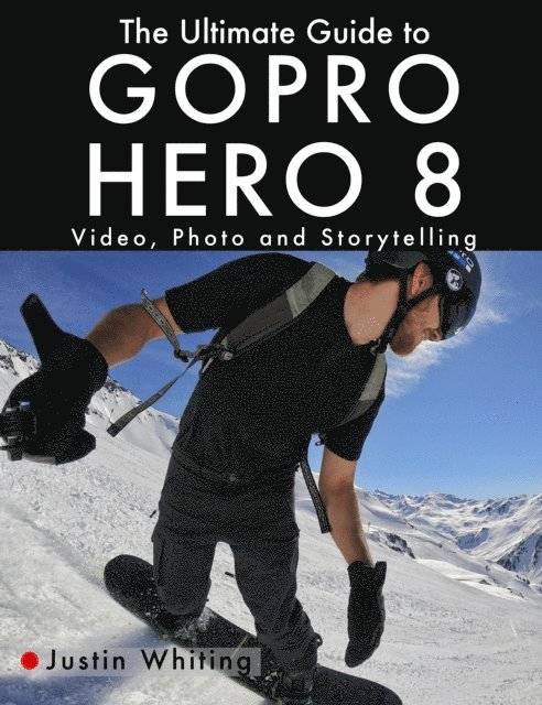 Justin Whiting - Ultimate Guide to Gopro Hero 8: Video, Photo and Storytelling, E-bok. Tillgänglighet: Lägg i varukorg