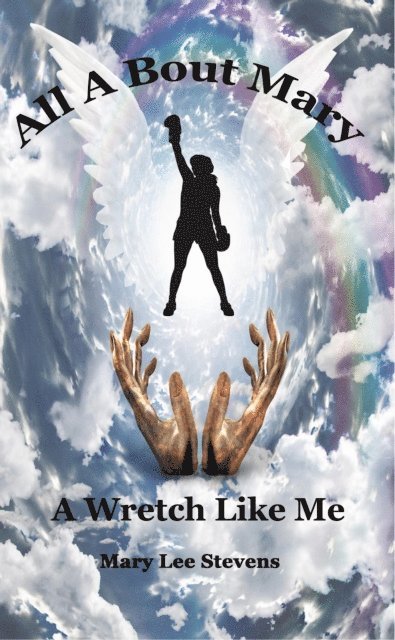 Mary Stevens - All A Bout Mary: A Wretch Like Me, E-bok