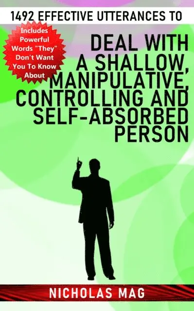 1492 Effective Utterances to Deal With a Shallow, Manipulative, Controlling and Self-Absorbed Person