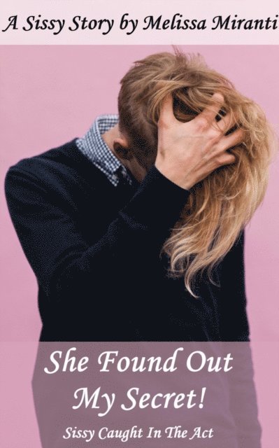 Melissa Miranti - She Found Out My Secret! Sissy Caught In The Act, E-bok