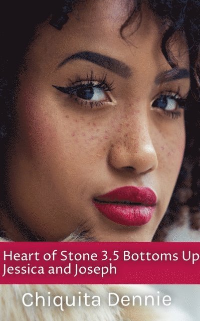 Chiquita Dennie - Heart of Stone Book 3.5 Bottoms Up Jessica and Joseph, E-bok