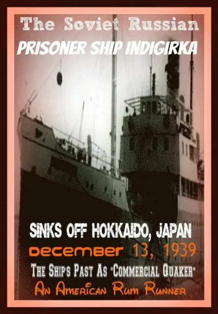 Soviet Russian Prisoner Ship Indigirka Sinks Off Hokkaido, Japan December 13, 1939 The Ship's Past As Commercial Quaker, An American Rum Runner