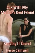 Sex with My Mother's Best Friend: Keeping It Secret