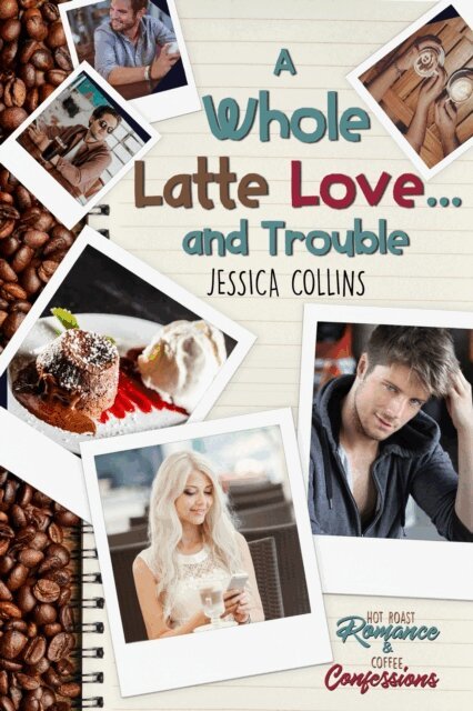 Jessica Collins - Whole Latte Love ... And Trouble, E-bok