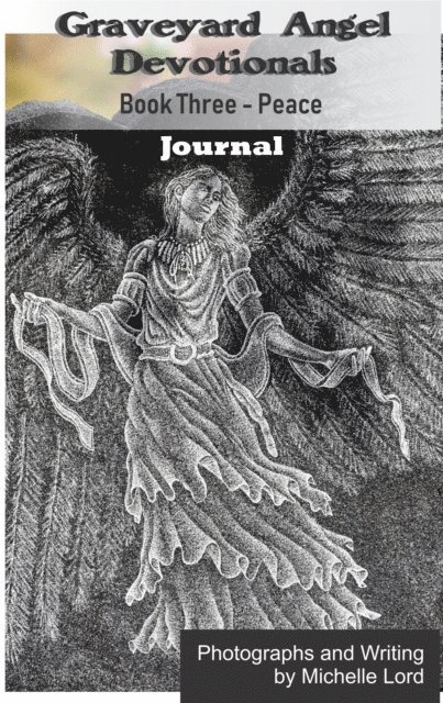 Michelle Lord - Graveyard Angel Devotionals Book Three: Peace - Spiritual Daily Journal, Pictures, Quotes, and Lined Notes Area., E-bok