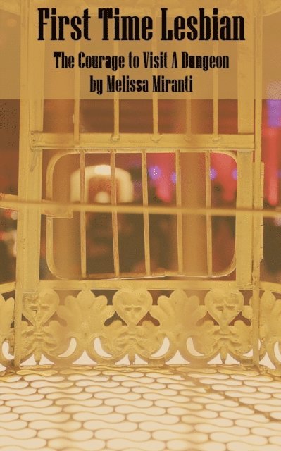 Melissa Miranti - First Time Lesbian: The Courage to Visit a Dungeon, E-bok