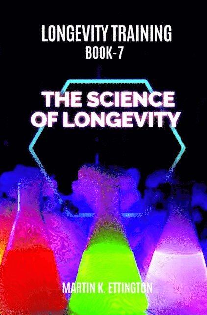 Martin Ettington - Longevity Training-Book 7-The Science of Longevity, E-bok
