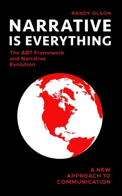 Randy Olson - Narrative Is Everything: The ABT Framework and Narrative Evolution, E-bok
