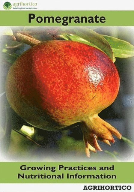 Agrihortico - Pomegranate: Growing Practices and Nutritional Information, E-bok. Tillgänglighet: Lägg i varukorg