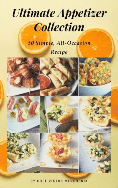 Viktor Menchenia - Ultimate Appetizer Collection ( Part one):150 Simple, All-Occasion Recipes for the Whole Family, E-bok. Tillgänglighet: Lägg i varukorg