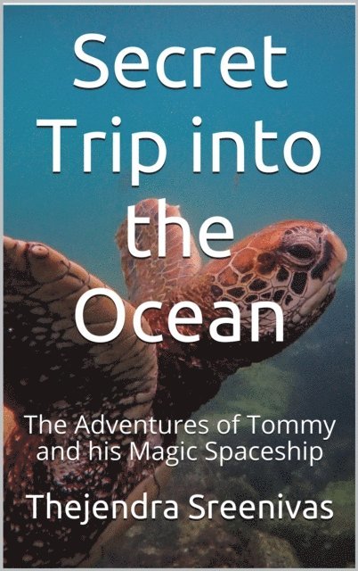 Thejendra Sreenivas - Secret Trip into the Ocean - The Adventures of Tommy and His Magic Spaceship, E-bok. Tillgänglighet: Lägg i varukorg