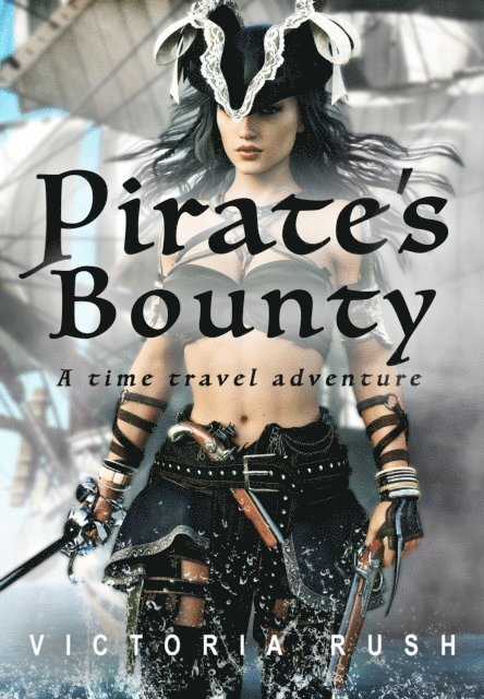 Victoria Rush - Pirate's Bounty: A Time Travel Adventure, E-bok