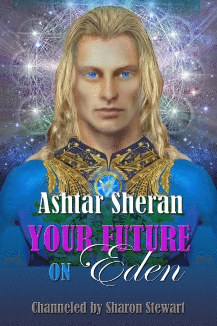 Sharon Stewart - Ashtar Sheran: Your Future on Eden, E-bok