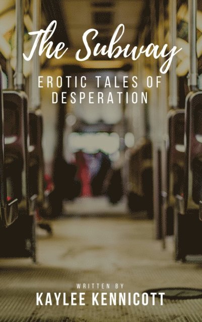 Kaylee Kennicott - Subway: An Erotic Tale of Desperation, E-bok. Tillgänglighet: Lägg i varukorg