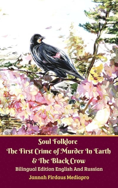 Jannah Firdaus Mediapro - Soul Folklore The First Crime of Murder In Earth & The Black Crow Bilingual Edition English And Russian, E-bok