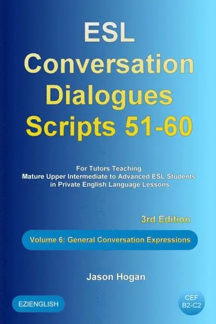 Jason Hogan - ESL Conversation Dialogues Scripts 51-60 Volume 6: General English Expressions: For Tutors Teaching Mature Upper Intermediate to Advanced ESL Students, E-bok. Tillgänglighet: Lägg i varukorg
