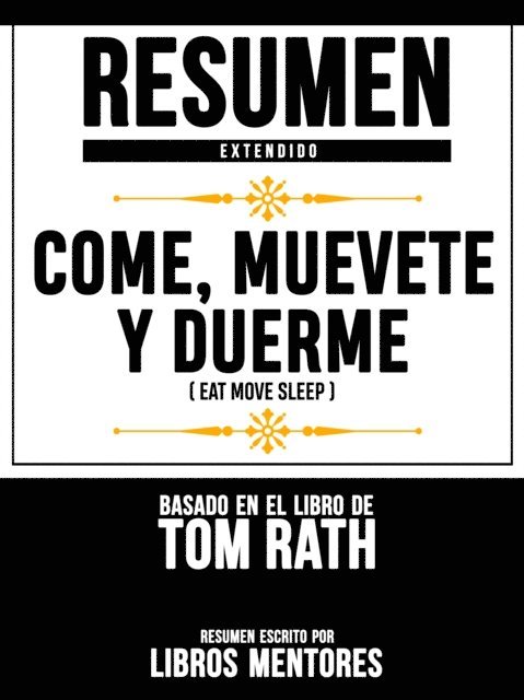 Libros Mentores - Resumen Extendido: Come, Muevete Y Duerme (Eat Move Sleep) - Basado En El Libro De Tom Rath, E-bok