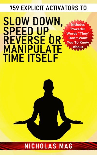 759 Explicit Activators to Slow Down, Speed up, Reverse or Manipulate Time Itself
