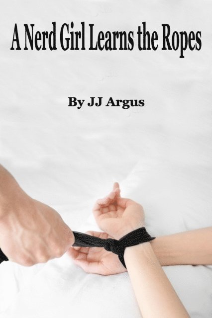 JJ Argus - Nerd Girl Learns the Ropes, E-bok