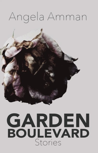Angela Amman - Garden Boulevard: Stories, E-bok