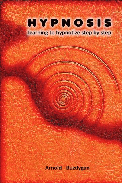 Arnold Buzdygan - Hypnosis: Learning to Hypnotize Step by Step, E-bok
