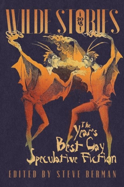 Steve Berman - Wilde Stories 2018: The Year's Best Gay Speculative Fiction, E-bok