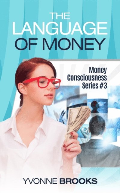 Yvonne Brooks - Language of Money: Money Consciousness Series #3, E-bok. Tillgänglighet: Lägg i varukorg