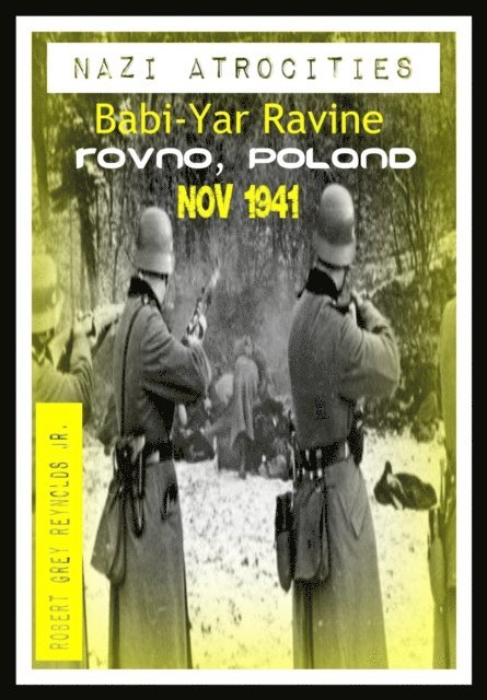 Jr Robert Grey Reynolds - Nazi Atrocities Babi-Yar Ravine Rovno, Poland Nov 1941, E-bok. Tillgänglighet: Lägg i varukorg