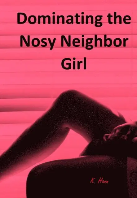 K. Hann - Dominating the Nosy Neighbor Girl, E-bok. Tillgänglighet: Lägg i varukorg