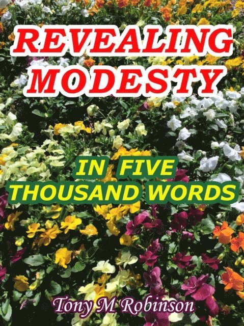 Tony Robinson - Revealing Modesty in Five Thousand Words, E-bok