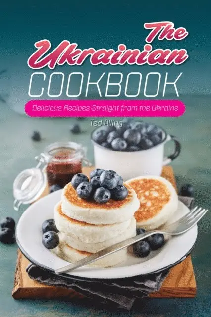 Ted Alling - Ukrainian Cookbook: Delicious Recipes Straight From the Ukraine, E-bok. Tillgänglighet: Lägg i varukorg