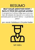 Resumo: Beat Sugar Addiction Now! / Bata O Vicio Do acucar Agora! : O Programa Cutting-Edge Que Cura Seu Tipo De Adicao De acucar E O Coloca Na Estrada Para Se Sentir oTimo - E Perdendo Peso! Por Ja