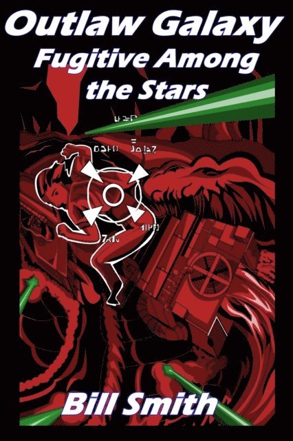 Bill Smith - Outlaw Galaxy: Fugitive Among the Stars, E-bok