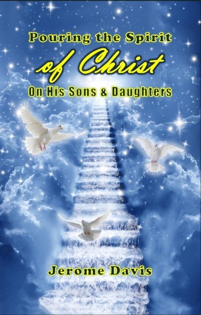 Jerome Davis - Pouring the Spirit of Christ on His Sons & Daughters, E-bok