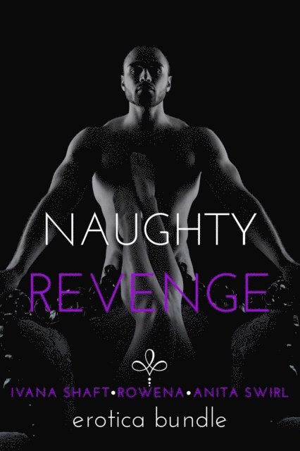 Rowena, Anita Swirl, Ivana Shaft - Naughty Revenge: Erotica Bundle, E-bok. Tillgänglighet: Lägg i varukorg