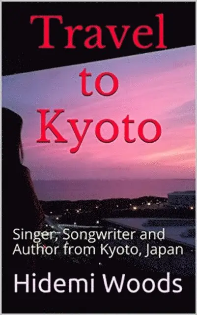 Hidemi Woods - Travel to Kyoto: Singer, Songwriter and Author from Kyoto, Japan, E-bok. Tillgänglighet: Lägg i varukorg
