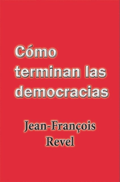 Jean Francois Revel - Como terminan las democracias, E-bok