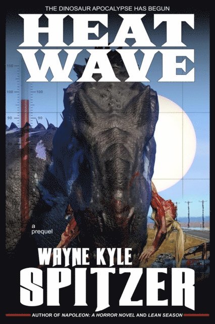 Wayne Kyle Spitzer - Heat Wave: The Dinosaur Apocalypse Has Begun (A Prequel), E-bok