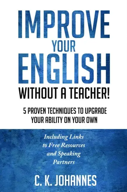 Christopher K. Johannes - Improve Your English Without a Teacher!  5 Proven Techniques to Upgrade Your Ability on Your Own, E-bok. Tillgänglighet: Lägg i varukorg